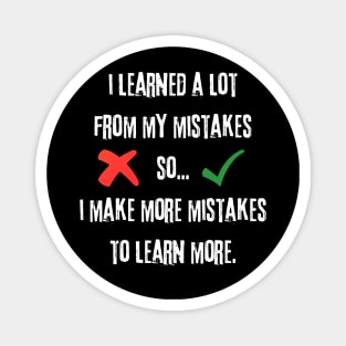 I Learned A Lot From My Mistakes Magnet